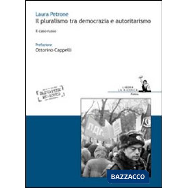Pluralismo tra democrazia e autoritarismo. Il caso russo (Il)