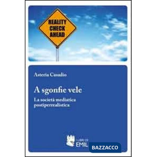 A sgonfie vele. La società mediatica postiperrealistica