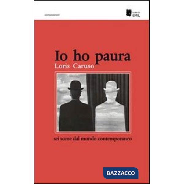 Io ho paura. Sei scene dal mondo contemporaneo