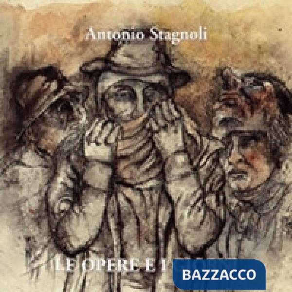 Antonio Stagnoli. Le opere e i giorni. Ediz. italiana e inglese