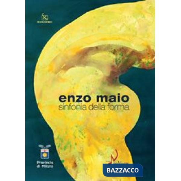 Enzo Maio. Sinfonia della forma. Catalogo della mostra (Milano, 15 gennaio-8 febbraio 2009). Ediz. illustrata
