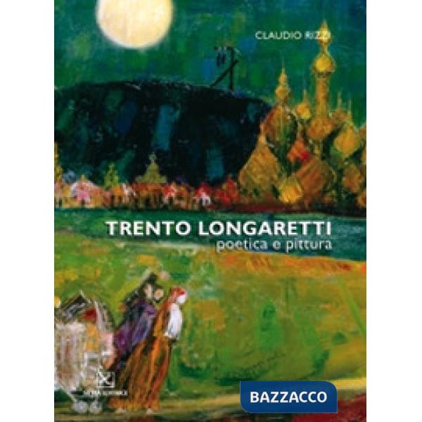 Trento Longaretti. Poetica e pittura. Catalogo della mostra. Ediz. multilingue