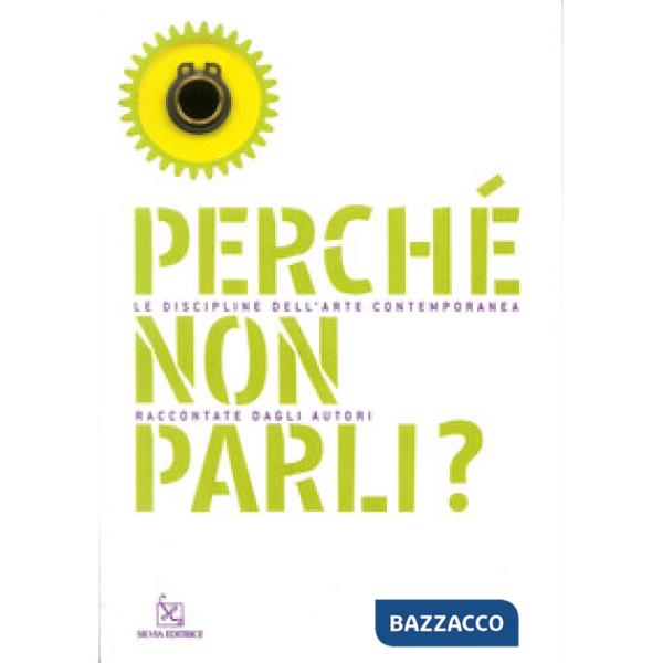 Perché non parli? Le discipline dell'arte contemporanea raccontate dagli autori