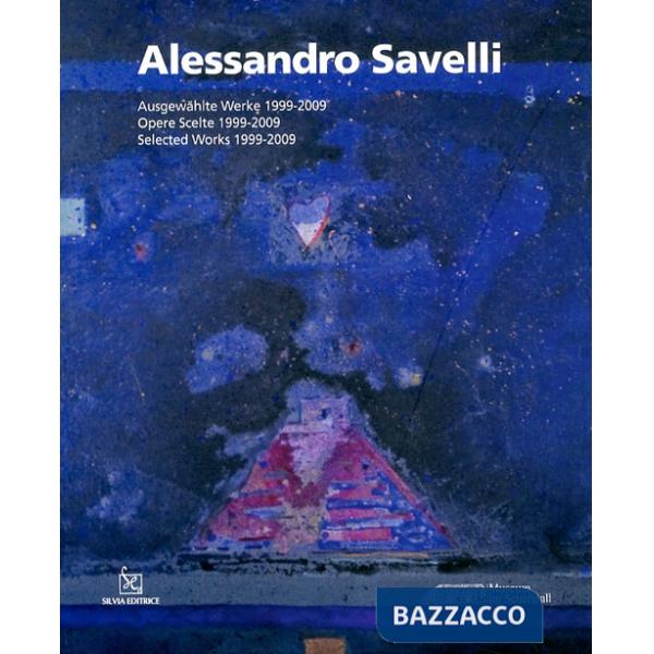 Alessandro Savelli. Opere scelte 1999-2009. Ediz. italiana , inglese e tedesca