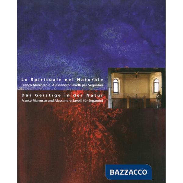 Spirituale nel naturale. Franco Marrocco e Alessandro Savelli per Segantini. Ediz. illustrata (Lo)