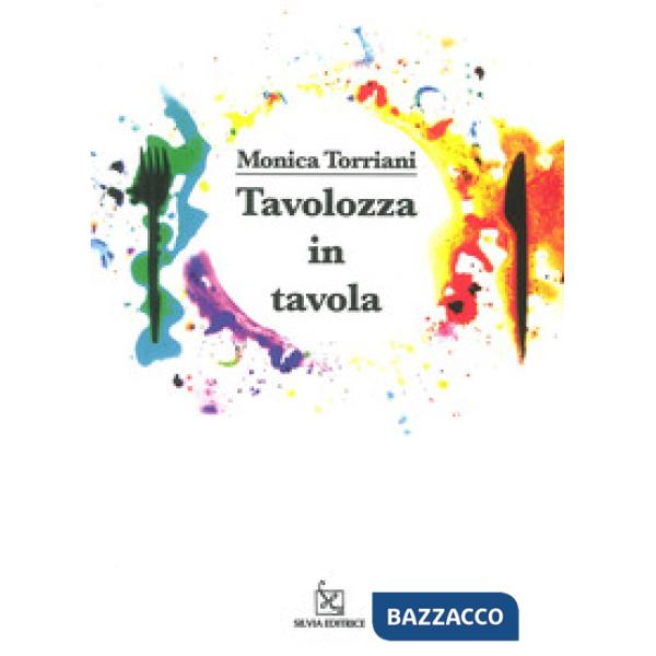 Tavolozza in tavola. Ediz. illustrata