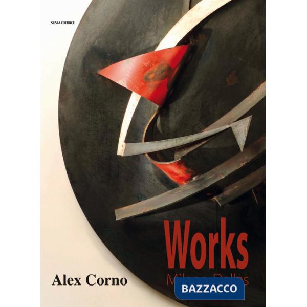 Alex Corno. Works Milano-Dallas. Ediz. illustrata
