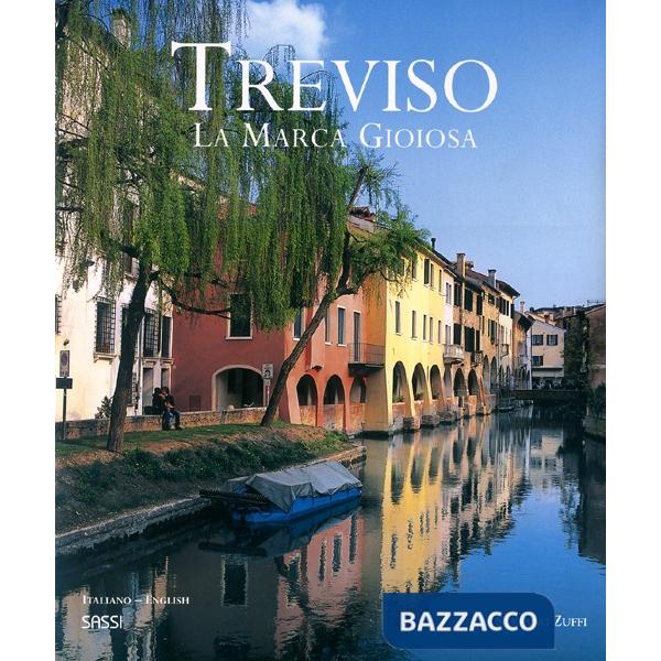 Treviso. La Marca Gioiosa. Ediz. italiana e inglese