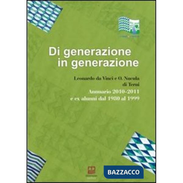 Di generazione in generazione. Annuario 2010-2011 ed ex alunni dal 1980 al 1999