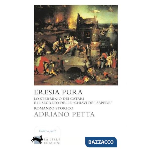Eresia pura. Lo sterminio dei Catari e il segreto delle «chiavi del sapere»