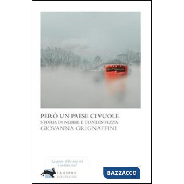 Però un paese ci vuole. Storia di nebbie e contentezza