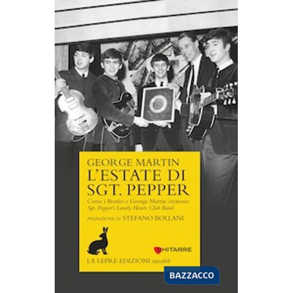 Estate di Sgt. Pepper. Come i Beatles e George Martin crearono Sgt. Pepper's lonely hearts club band (L')