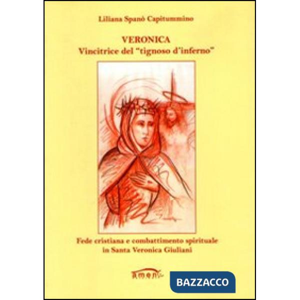 Veronica. Vincitrice del «tignoso d'inferno». Fede cristiana e combattimento spirituale in Santa Veronica Giuliani