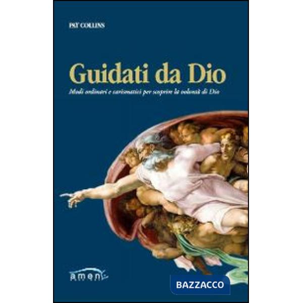 Guidati da Dio. Modi ordinari e carismatici per scoprire la volontà di Dio