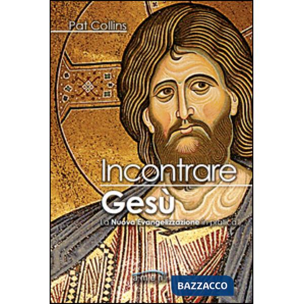 Incontrare Gesù. La nuova evangelizzazione in pratica