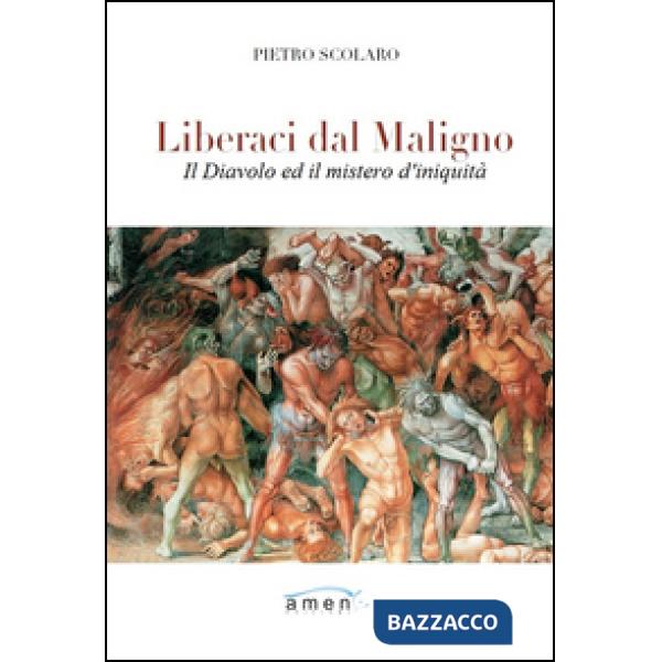 Liberaci dal maligno. Il Diavolo e il mistero di iniquità