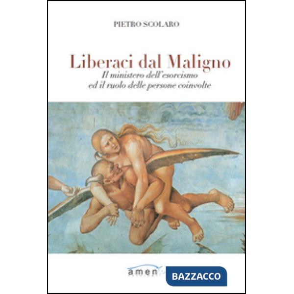 Liberaci dal maligno. Il ministero dell'esorcismo ed il ruolo delle persone coin