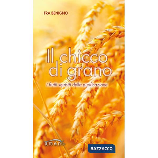 Chicco di grano. I frutti squisiti della purificazione (Il)