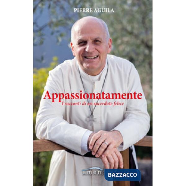 Appassionatamente. I racconti di un sacerdote felice