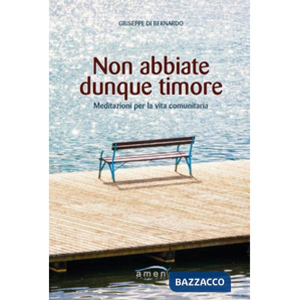 Non abbiate dunque timore. Meditazioni per la vita comunitaria