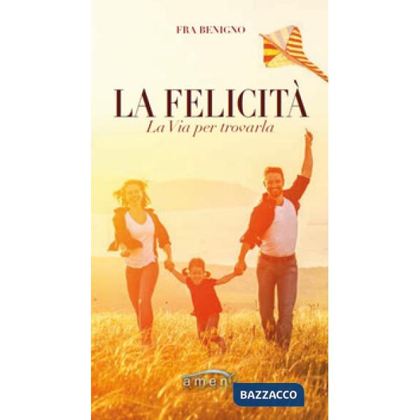 Felicità. La via per trovarla (La)
