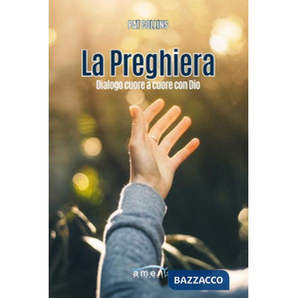 Preghiera. Dialogo cuore a cuore con Dio (La)