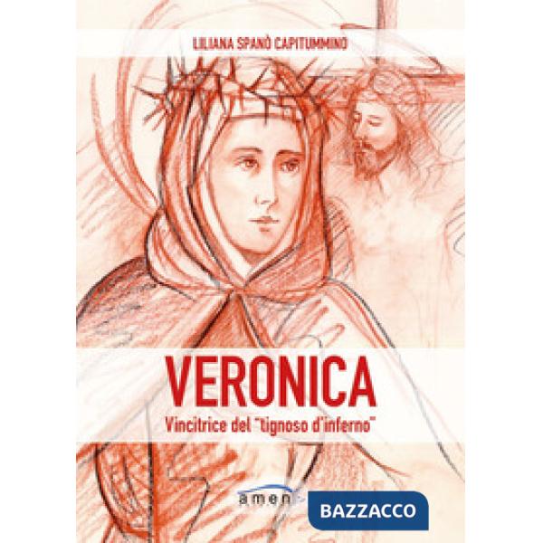 Veronica. Vincitrice del «tignoso d'inferno». Fede cristiana e combattimento spirituale in Santa Veronica Giuliani