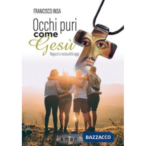 Occhi puri come Gesù. Ragazzi e sessualità oggi