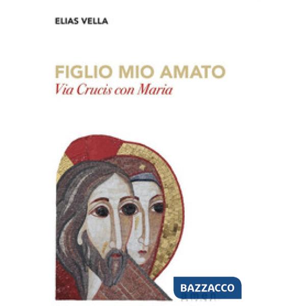 Figlio mio amato. Via Crucis con Maria
