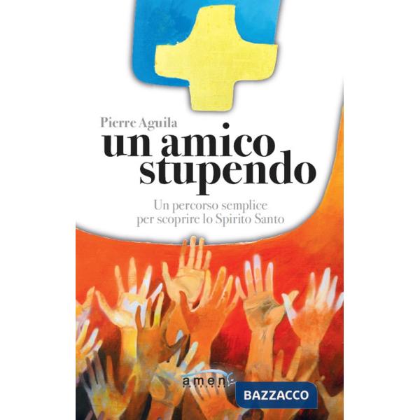 Amico stupendo. Un percorso semplice per scoprire lo Spirito Santo (Un)
