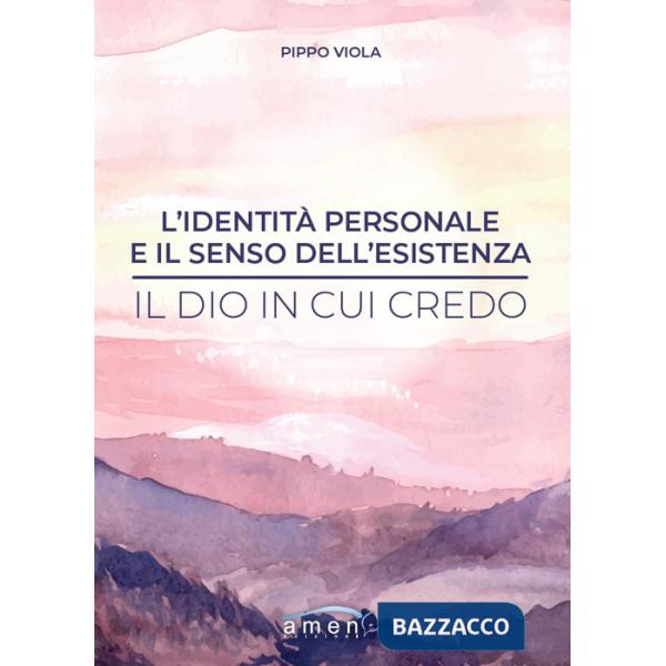 Identità personale e il senso dell'esistenza. Il Dio in cui credo (L')