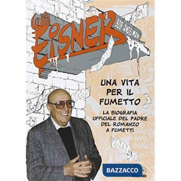 Will Eisner. Una vita per il fumetto. La biografia ufficiale del padre del romanzo a fumetti