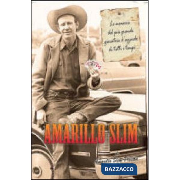 Amarillo Slim. Le memorie del più grande giocatore d'azzardo di tutti i tempi