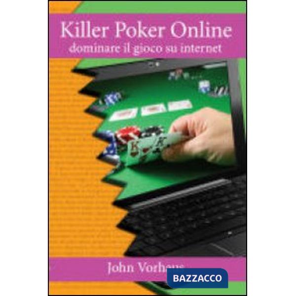 Killer poker on line. Dominare il gioco su internet