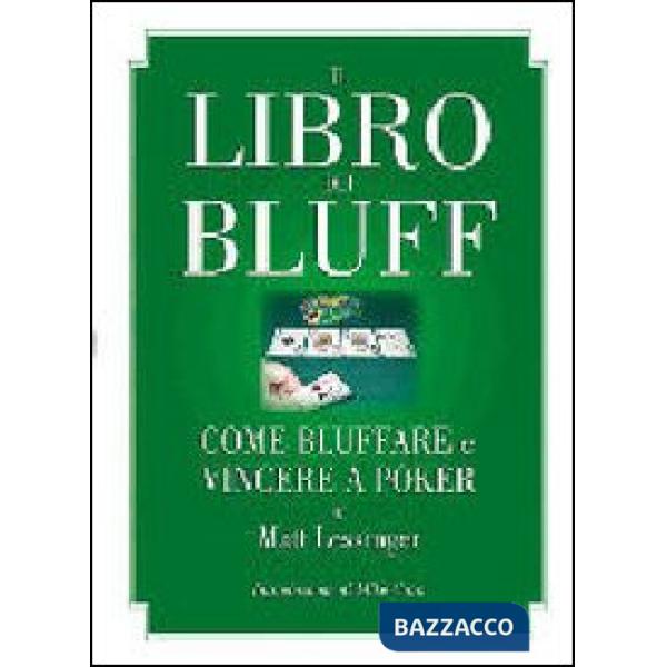 Libro dei bluff. Come bluffare e vincere a poker (Il)