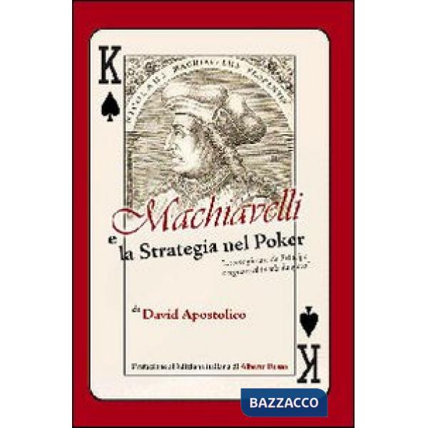 Machiavelli e la strategia nel poker. «Come giocare da principe e regnare al tavolo da gioco»