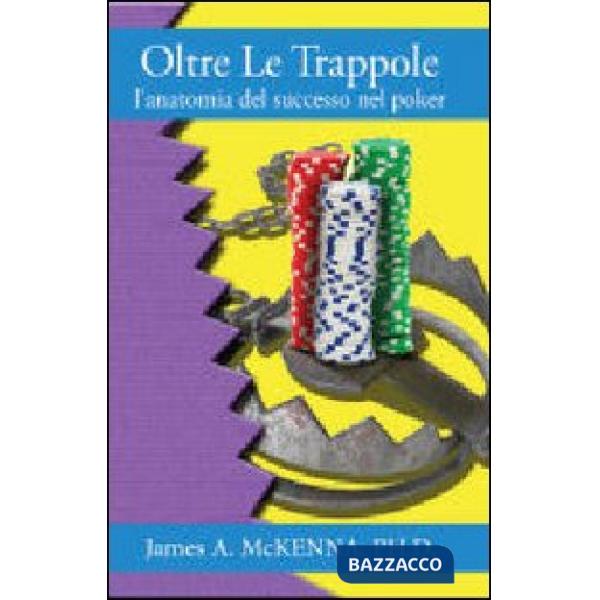 Oltre le trappole. L'anatomia del successo nel poker
