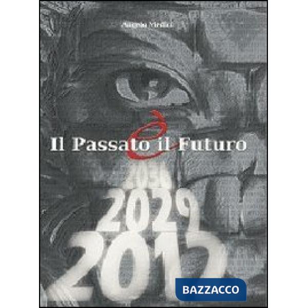 Passato è il futuro. Passato, presente e futuro dell'umanità (Il)