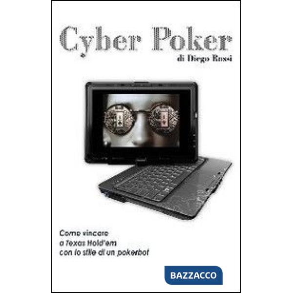 Cyber poker. Come vincere a Texas Hold'em con lo stile di un pokerbot