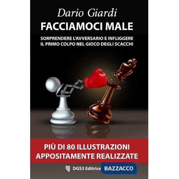 Facciamoci male. Sorprendere l'avversario e infliggere il primo colpo nel gioco degli scacchi. Strategie per il gioco veloce