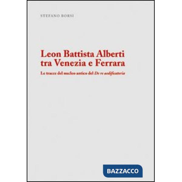Leon Battista Alberti tra Venezia e Ferrara. Le tracce del nucleo antico del De 
