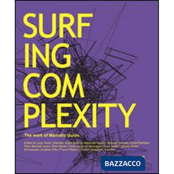 Surfing complexity. The work of Marcello Guido. Ediz. italiana e inglese