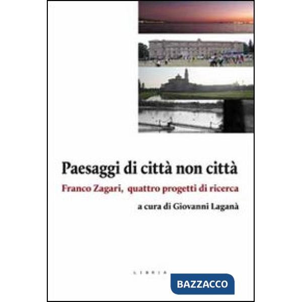 Paesaggi di città non città. Franco Zagari, quattro progetti di ricerca
