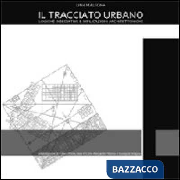 Tracciato urbano. Logiche insediative e implicazioni architettoniche. Ediz. italiana e inglese (Il)