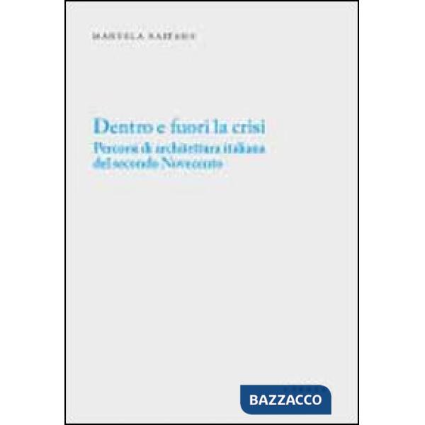 Dentro e fuori la crisi. Percorsi di architettura italiana del secondo Novecento