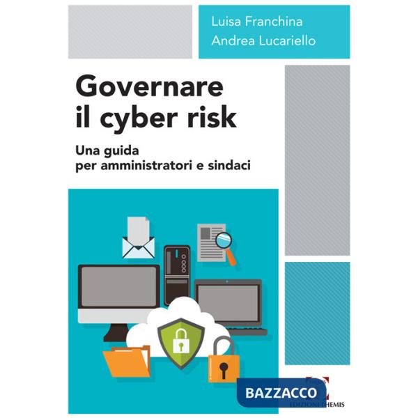 Governare il cyber risk. Una guida per amministratori e sindaci