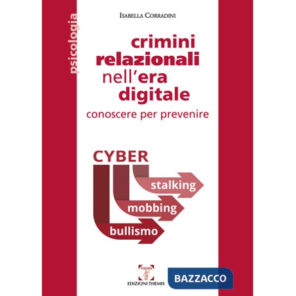 Crimini relazionali nell'era digitale. Conoscere per prevenire. Cyber mobbing, stalking, bullismo