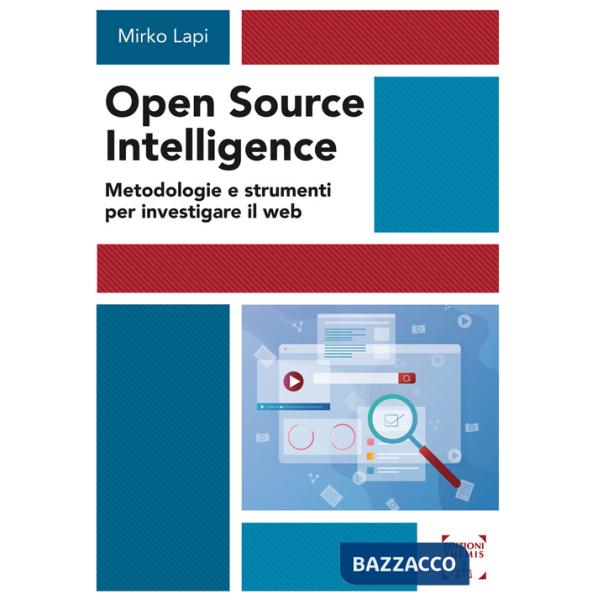 Open Source Intelligence. Metodologie e strumenti per investigare il web