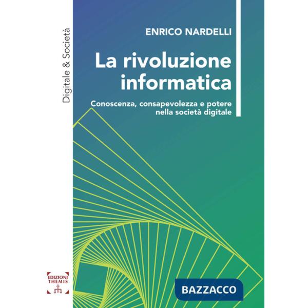 Rivoluzione informatica. Conoscenza, consapevolezza e potere nella società digitale (La)