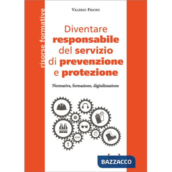 Diventare responsabile del servizio di prevenzione e protezione. Normativa, formazione, digitalizzazione